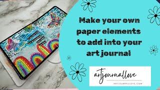 Make your own paper elements to add into your art journal pages