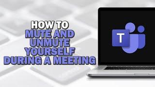 How to Mute and Unmute Yourself During a Microsoft Teams Meeting (Quick Tutorial)