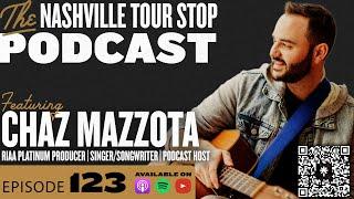 Chaz Mazzota (RIAA Platinum Producer, Podcast Host) - Nashville Tour Stop Podcast Episode 123