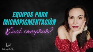 Equipos para Micropigmentación o Maquillaje Permanente ¿Cuál Comprar?