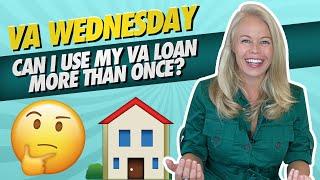 VA Wednesday: Can You Use Your VA Mortgage/VA Loan More Than Once? Buying a Home With Your VA Loan 