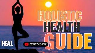 Holistic Health The Ultimate Guide to Mind Body & Spirit  | THE HEAL NETWORK