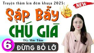 [Tập 6] SẬP BẪY CHÚ GIÀ - Truyện Đêm Khuya Việt Nam Hay Nhất 2025 #mcthuhue