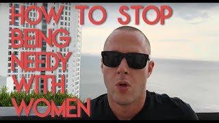 How To Stop Being Needy With Women