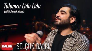 Selçuk Balcı - Tulumcu Lidu Lidu I Official Music Video © 2020 Kalan Müzik