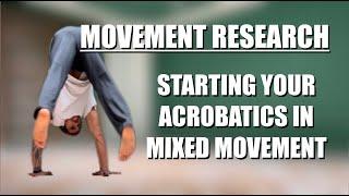 MOVEMENT RESEARCH: Starting Acrobatics for Mixed Movement