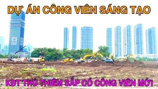 Tiến Độ Dự Án Công Viên Sáng Tạo Dài 1.300m Tại Thủ Thiêm, KĐT Thủ Thiêm Ngày Càng Trở Nên Đẹp Hơn