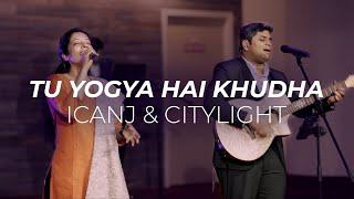 Tu Yogya Hai Khudha (Worthy of It All) // ICANJ & CityLight Music