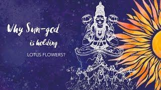 Why Sun god is holding lotus flowers?