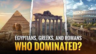 Epic Showdown: Egyptians, Greeks, and Romans - Who Dominated? | EXPEDITION HISTORY