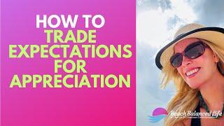 10 Tips to exchange Expectations for Appreciation