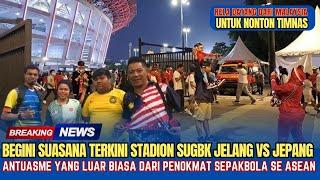 ADA YANG DARI MALAYSIA! Begini Suasana Banjir Penonton Di SUGBK Jelang Timnas Vs Jepang ~ Qualifier