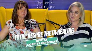 Minunile din Țara lui Alice | Totul despre Theta Healing | Invitat Cosette Grigoraș #17