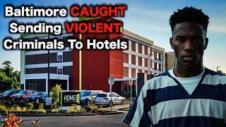 Baltimore CAUGHT Sending Criminals To Hotels