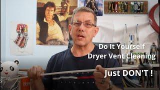 Do It Yourself Dryer Vent Cleaning, Just DON'T !