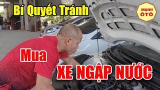 BÍ QUYẾT Giúp tránh mua phải Xe ngập nước - Mạnh Ô Tô