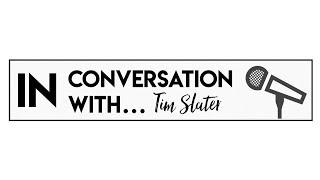 In Conversation with... Episode 2: Tim Slater