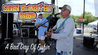 Sean McCarthy Band - A Bad Day Of Fishin'