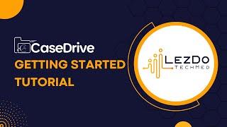 CaseDrive Getting Started Tutorial | LezDo TechMed