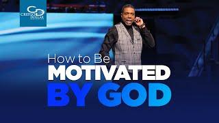 How to be Motivated by God