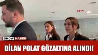 Dilan Polat ve Sıla Doğu kardeşler gözaltına alındı