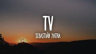 Sebastián Yatra - TV (Letra/Lyrics)