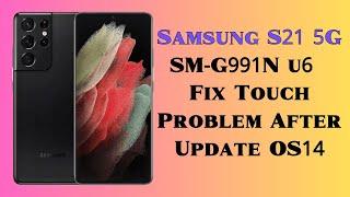 Samsung  S21 5G SM-G991N U6 Fix Touch Problem After Update OS14