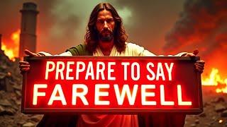  YOU WILL BE SAYING GOODBYE TO... God Message Today | God Helps