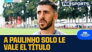 "Salir campeón de goleo y no con Toluca no es algo que festejaría" Paulinho | FOX Sports Radio