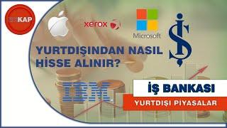 İŞ BANKASI Yurtdışı Hisse Alım Satım İşlemleri,  yabancı hisse senetleri nasıl alınır