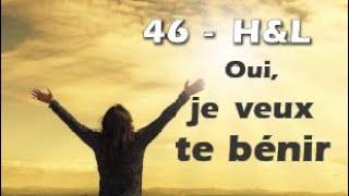 46 - H&L - Oui, je veux te bénir #hymnesetlouanges