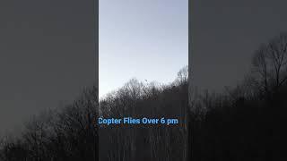 Copter Fly Over 6 PM and 7:06 pm Friday, February 3, 2023