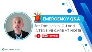 Emergency Q&A for Families in ICU and INTENSIVE CARE AT HOME!