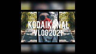 KodaiKanal Vlog 2021