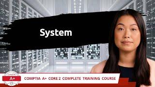 CompTIA A+ Core 2 (220-1102) | System | Exam Objective 1.4 | Course Training Video