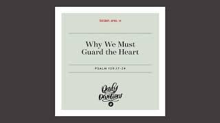 Why We Must Guard the Heart - Daily Devotional