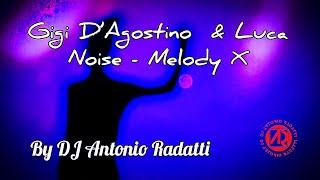 Gigi D'Agostino & Luca Noise - Melody X (Powered By DJ Antonio Radatti)