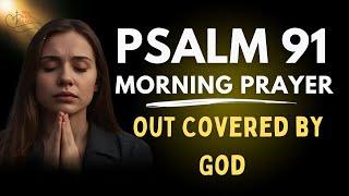 Pray This Before You Step Out | Psalm 91 Security Under God's Protection | Morning Prayer