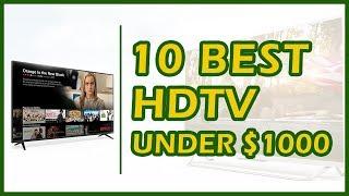 10 Best HDTV Under $1000 Reviews