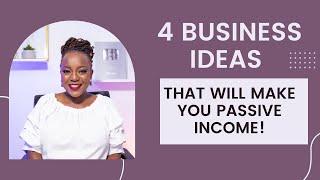 4 LEGIT BUSINESS IDEAS THAT WILL MAKE YOU PASSIVE INCOME