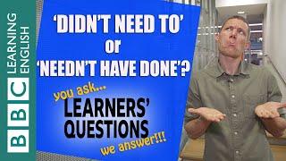  ‘Didn’t need’ and ‘needn’t’ - improve your English with Learners' Questions