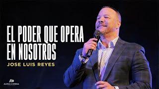 EL PODER QUE OPERA EN NOSOTROS | JOSE LUIS REYES