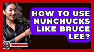 How To Use Nunchucks Like Bruce Lee? - The Action Reel