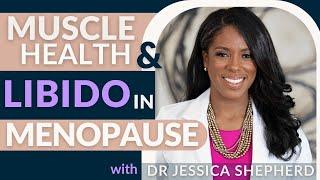 Muscle Health & Libido Changes in Menopause with Dr. Jessica Shepherd