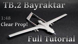 Model TB.2 Bayraktar - 1/48 Clear Prop! - Full Tutorial