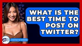 What Is The Best Time To Post On Twitter? - Everyday-Networking