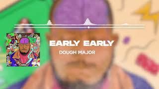 Dough Major - Early Early (Official Audio)