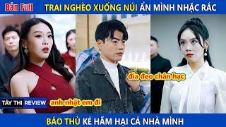 Trai nghèo xuống núi ẩn mình nhặt rác để báo thù | Tây Thi Review