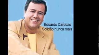 Eduardo Cardozo - Solidão nunca mais