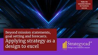 Beyond mission statements, goal setting, and forecasts: Applying Strategy as a Design to Excel